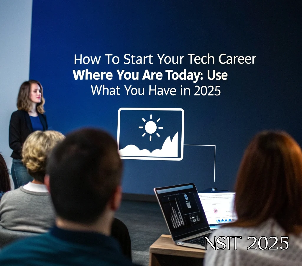How to Start Your Tech Career Where You Are Today: Use What You Have in 2025