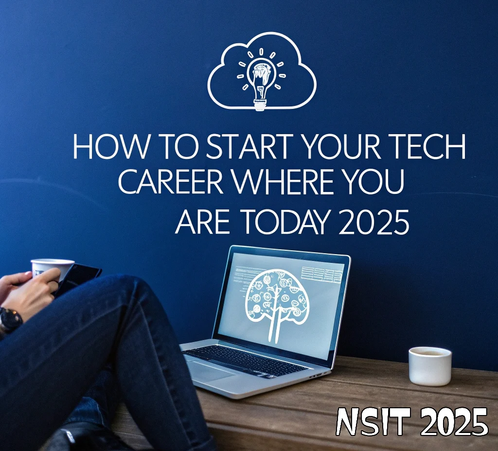 How to Start Your Tech Career Where You Area Today: Use What You Have in 2025.